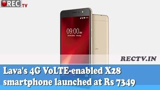 Lava's 4G VoLTE enabled X28 smartphone launched at Rs 7349  ll latest telugu film news updates