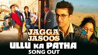 Ullu Ka Pattha VIDEO Song Out | Jagga Jasoos | Ranbir Kapoor, Katrina Kaif