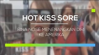 Rina Nose Menenangkan Diri Ke Amerika - Hot Kiss Sore