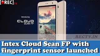 Intex Cloud Scan FP with fingerprint sensor launched at Rs 3,999 ll latest gadget news updates