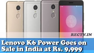 Lenovo K6 Power Goes on Sale in India at Rs. 9,999 || Latest gadget news updates