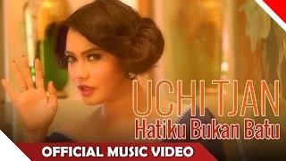 Uchi Tjan - Hatiku Bukan Batu (Official Music Video)