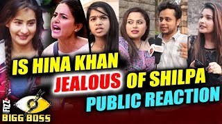 Is Hina Khan JEALOUS Of Shilpa Shinde | PUBLIC REACTION | Bigg Boss 11