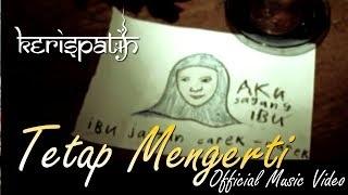 Kerispatih - Tetap Mengerti (Official Music Video)