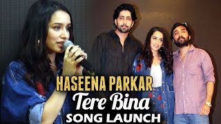 UNCUT - Tere Bina Song Launch | Haseena Parkar | Shraddha Kapoor, Ankur Bhatia