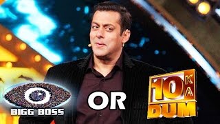 Bigg Boss 11 Or Dus Ka Dum 3 - What Will Salman Khan Choose?
