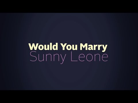 Would You Marry sunny leone?