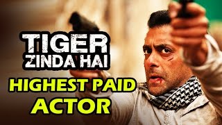 Salman Khan CHARGES 125 Crore For Tiger Zinda Hai - Highest Paid Actor