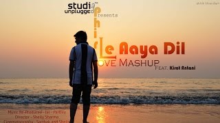 Phir Le Aaya Dil (Love Mashup) | Ft. Kirat Antani - Jai - Parthiv