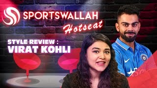 Sportswallah Hotseat - Style Review - Virat Kohli