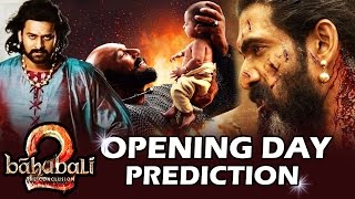 Baahubali 2 OPENING DAY - Box Office Collection - Prediction