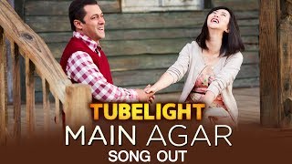 Main Agar VIDEO Song Out | Tubelight | Salman Khan, Zhu Zhu, Matin Rey Tangu