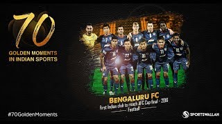 Bengaluru FC reach AFC Cup final - First Indian club to reach AFC final - 2016 | 70 Golden Moments