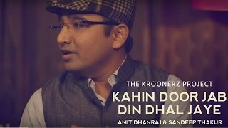 Kahin Door Jab Din Dhal Jaye -The Kroonerz Project | Ft. Amit Dhanraj Golchha | Sandeep Thakur