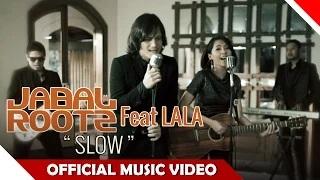 Jabalrootz Feat Lala - Slow - Official Music Video - Nagaswara