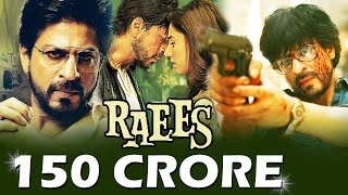 Shahrukh's RAEES CROSSES 150 CRORE WORLDWIDE - MASSIVE SUCCESS