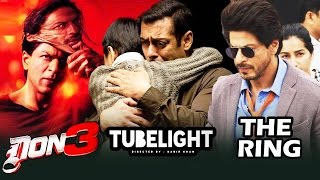 Shahrukh Khan To START Shooting For DON 3 Soon, Salman Tubelight Beats Shahrukh's The Ring