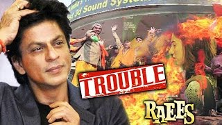 Shahrukh's RAEES In Trouble Coz Of Mahira Khan, To Face PROTEST From Political Party?