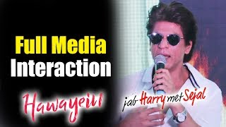 Shahrukh Khan's FULL SPEECH | Hawayein Song Launch | Jab Harry Met Sejal