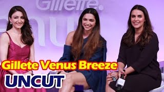 Gillete Venus Breeze Launch | Full HD Video | Deepika Padukone, Soha Ali Khan, Neha Dhupia