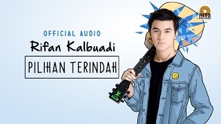 Rifan Kalbuadi - Pilihan Terindah [Official Audio]