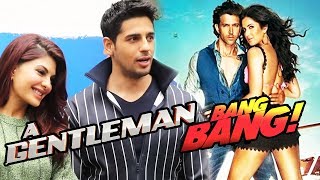 A Gentleman Is Not Bang Bang 2 - Sidharth Malhotra Clears The Rumors