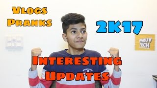 2k17 l Interesting Updates About My Vlogs and Upcoming Pranks!