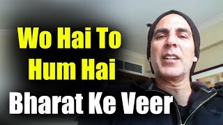 Akshay Kumar Makes An Appeal To All Indians - Donate Money To Martyrs Family - Bharat Ke Veer