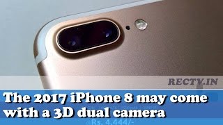 The 2017 iPhone 8 may come with a 3D dual camera || Latest gadgets news updates