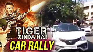 Tiger Zinda Hai CAR RALLY | Salman Khan Fans Go Crazy