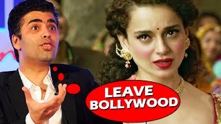 Angry Karan Johar TELLS Kangana Ranaut To LEAVE Bollywood